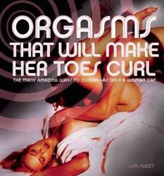 Orgasms That Will Make Her Toes Curl : The Many Amazing Ways to Climax -- as Only a Woman Can product image
