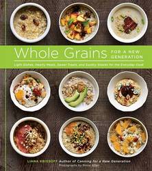 Whole Grains for a New Generation Light Dishes, Hearty Meals, Sweet Treats, and Sundry Snacks for the Everyday Cook product image