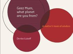 Geez Mum, What Planet are You From? A Mother's Book of Wisdom product image