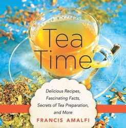 Tea Time : Delicious Recipes, Fascinating Facts, Secrets of Tea Preparation, and More product image