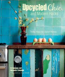 Upcycled Chic and Modern Hacks : Thrifty Ways for Stylish Homes product image