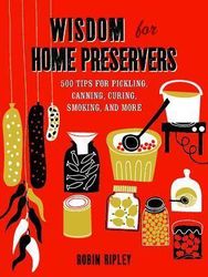 Wisdom for Home Preservers : 500 Tips for Pickling, Canning, Curing, Smoking, and More product image