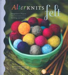 AlterKnits Felt Imaginative Projects for Knitting and Felting product image