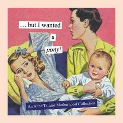 But I Wanted a Pony! An Anne Taintor Motherhood Collection product image