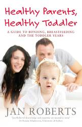 Healthy Parents, Healthy Toddler: A Guide to Bonding, Breast Feeding and the Toddler years product image