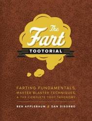 The Fart Tootorial : Farting Fundamentals, Master Blaster Techniques, and the Complete Toot Taxonomy product image